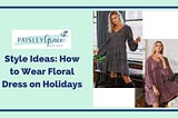 Style Ideas: How to Wear Floral Dress on Holidays