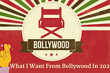 What I Want From Bollywood In 2021