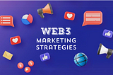 Empowering Users, Building Brands: Web3 Marketing Strategies for Forward-Thinking Businesses