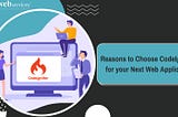 Reasons to Choose CodeIgniter for your Next Web Application