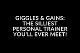 Giggles & Gains: The Silliest Personal Trainer You’ll Ever Meet!