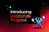 Introducing: The HARD.fun Proposal