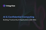 AI & Confidential Computing: Building Trustworthy AI Applications with TEEs