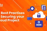 10 Best Practices in Securing your Cloud Project