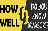 How well do you know JavaScript?