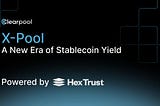 Introducing X-Pool: A New Era of Stablecoin Yield on Clearpool