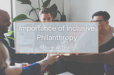 Importance of Inclusive Philanthropy | Madhavi Doki | Philanthropy/Community Involvement