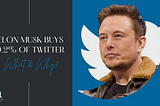Elon Musk Buys 9.2% Of Twitter, Here Is Why