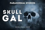 Paranormal Stories-Skull Gal