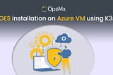 OpsMx Enterprise for Spinnaker Installation on Azure VM using K3s