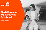 Mobile commerce: key strategies to drive growth