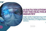 AI Data Solutions: Transforming the Healthcare Industry with Globose Technology Solutions