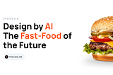 Design by AI: The Fast-Food of the Future