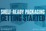 Shelf-Ready Packaging: Need Help Getting Started?