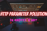 Behind the Scene : HTTP Parameter Pollution