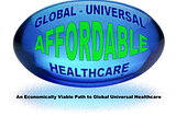 AFFORDABLE ~ GLOBAL UNIVERSAL HEALTHCARE