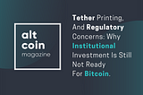 Tether Printing,And Regulatory Concerns: Why Institutional Investment Is Still Not Ready For…