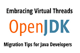Embracing Virtual Threads: Migration Tips for Java Developers