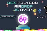 DEXPOLYGON AIRDROP IS OVER