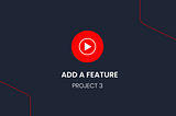 Project 3: Add a feature