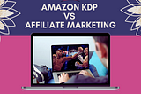 Amazon Kdp VS Affiliate Marketing.