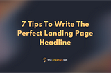 7 Tips To Write The Perfect Landing Page Headline