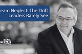Team Neglect: The Drift Leaders Rarely See