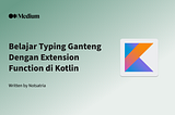 Belajar Typing Ganteng Dengan Extension Function di Kotlin