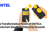 The Transformative Power of ONTEL’s Blockchain-Based Membership Rewards