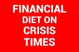 Financial diet on crisis times