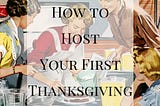 How to Host Your First Thanksgiving