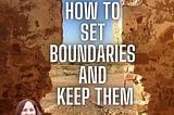 How to set boundaries and keep them