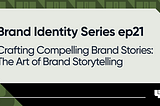 Crafting Compelling Brand Stories: The Art of Brand Storytelling