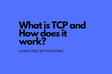 What is TCP and How does it work?