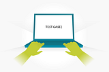 How to Write a Good Test Case