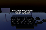 VRChat Keyboard World Assets