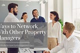 Peter Bubel on Ways to Network With Other Property Managers