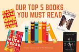 Our Top 5 Books You MUST Read (If You Wanna Work in The Metaverse…)