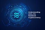 Understanding Libra, the Facebook Cryptocurrency