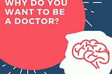 WHY MEDICINE?