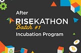 From Ideas to Actions with RISE Incubation Program: Journey after RISEKATHON 2021