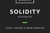 Advanced Solidity: Event Logging and Error Handling