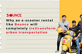 Why an e-scooter rental like Bounce will completely (re)transform urban transportation