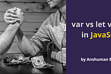 3 ways to declare variables in JavaScript: var, let, and const explained