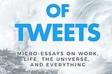 Storm of Tweets: Micro-Essays on Work, Life, the Universe, and Everything