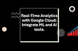 Building Real-Time Retail Analytics with Google Cloud: From Data Ingestion to Demand Forecasting
