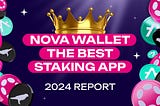 Nova Wallet: The Best Staking App — 2024 Report