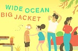 Wide Ocean Big Jacket: A Vacation