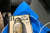 H Is for Hawk Is for Life