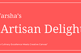 Varsha’s Artisan Delight: A Culinary and Artistic Extravaganza Sponsored by The RD Group of…